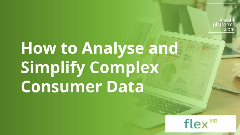FlexMR_Blog Featured Image_How to Analyse and Simplify Complex Consumer Data_July 2022