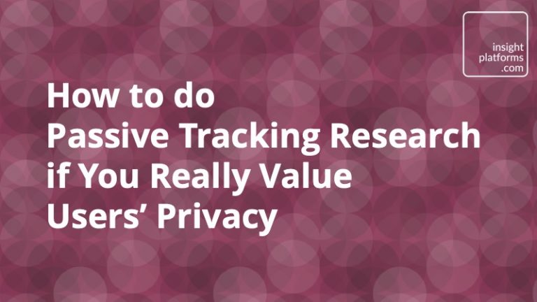 How to do Passive Tracking Research if You Really Value Users’ Privacy - Insight Platforms