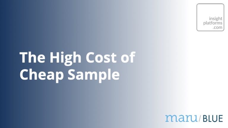 The High Cost of Cheap Sample - Maru Blue - Insight Platforms