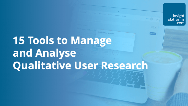 15 Tools to Manage and Analyse Qualitative User Research - Insight Platforms