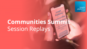 Communities Summit Replay - Featured Image - Insight Platforms