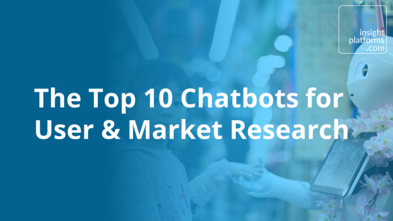 The Top 10 Chatbots for User & Market Research - Insight Platforms